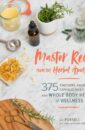 Master Recipes from the Herbal Apothecary: 375 Tinctures, Salves, Teas, Capsules, Oils, and Washes for Whole-Body Health and Wellness