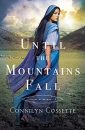 Until The Mountains Fall by Connilyn Cossette