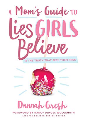 A Mom’s Guide to Lies Girls Believe