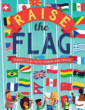 Raise the Flag: Terrific flag facts, stories and trivia!