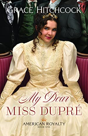 My Dear Miss Dupré (American Royalty, #1)