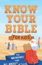 Know Your Bible for Kids: The 66 Books and All about Jesus