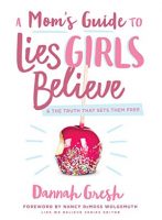 A Mom's Guide to Lies Girls believe